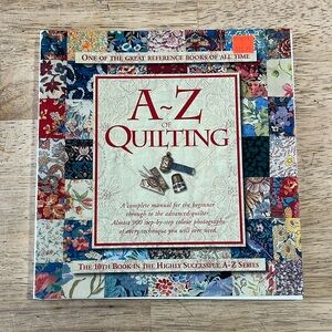 A - Z of Quilting A Complete Manual for the Beginner Through Advanced